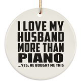 I Love My Husband More Than Piano - Circle Ornament