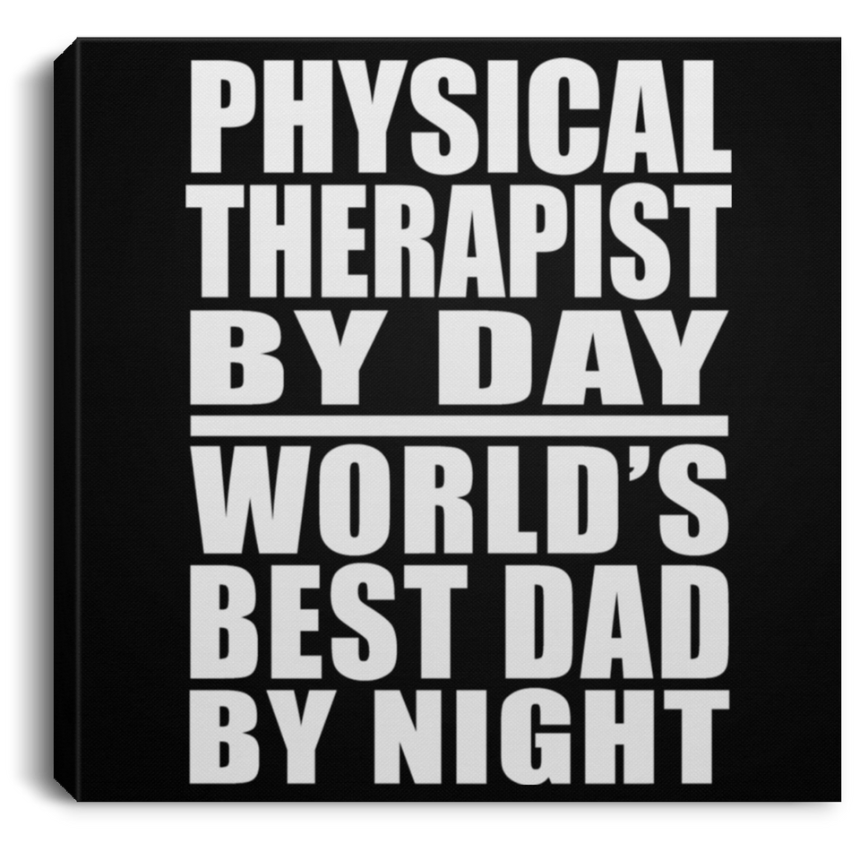 Physical Therapist By Day World's Best Dad By Night - Canvas Square