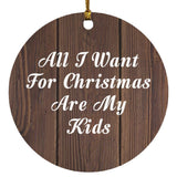 All I Want For Christmas Are My Kids - Circle Ornament D