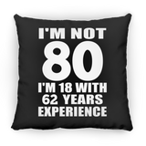 80th Birthday I'm Not 80 I'm 18 With 62 Years Experience - Throw Pillow Black