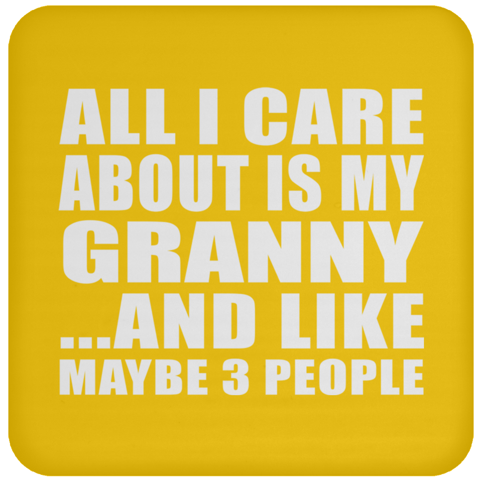 All I Care About Is My Granny - Drink Coaster