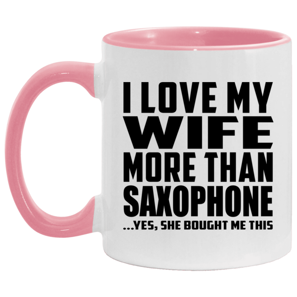 I Love My Wife More Than Saxophone - 11oz Accent Mug Pink