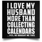 I Love My Husband More Than Collecting Calendars - Poster Square
