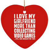 I Love My Girlfriend More Than Collecting Video Games - Heart Ornament