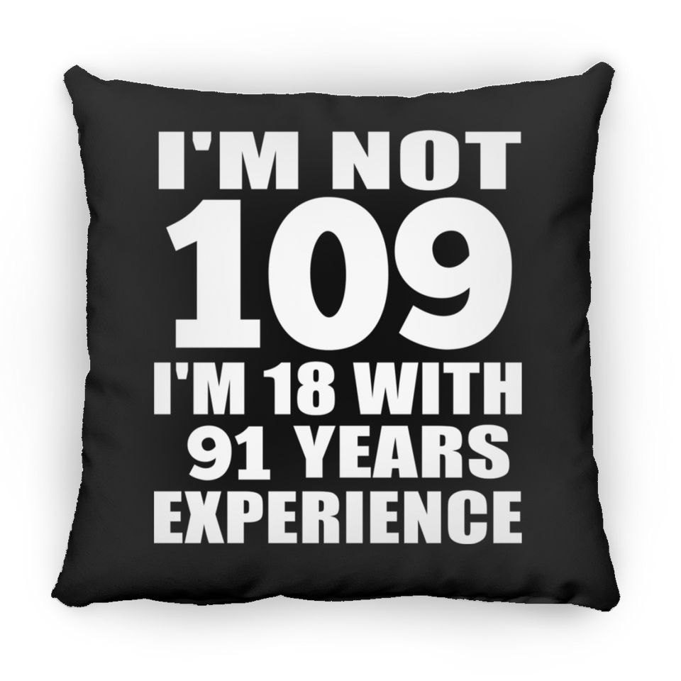 109th Birthday I'm Not 109 I'm 18 With 91 Years Experience - Throw Pillow Black