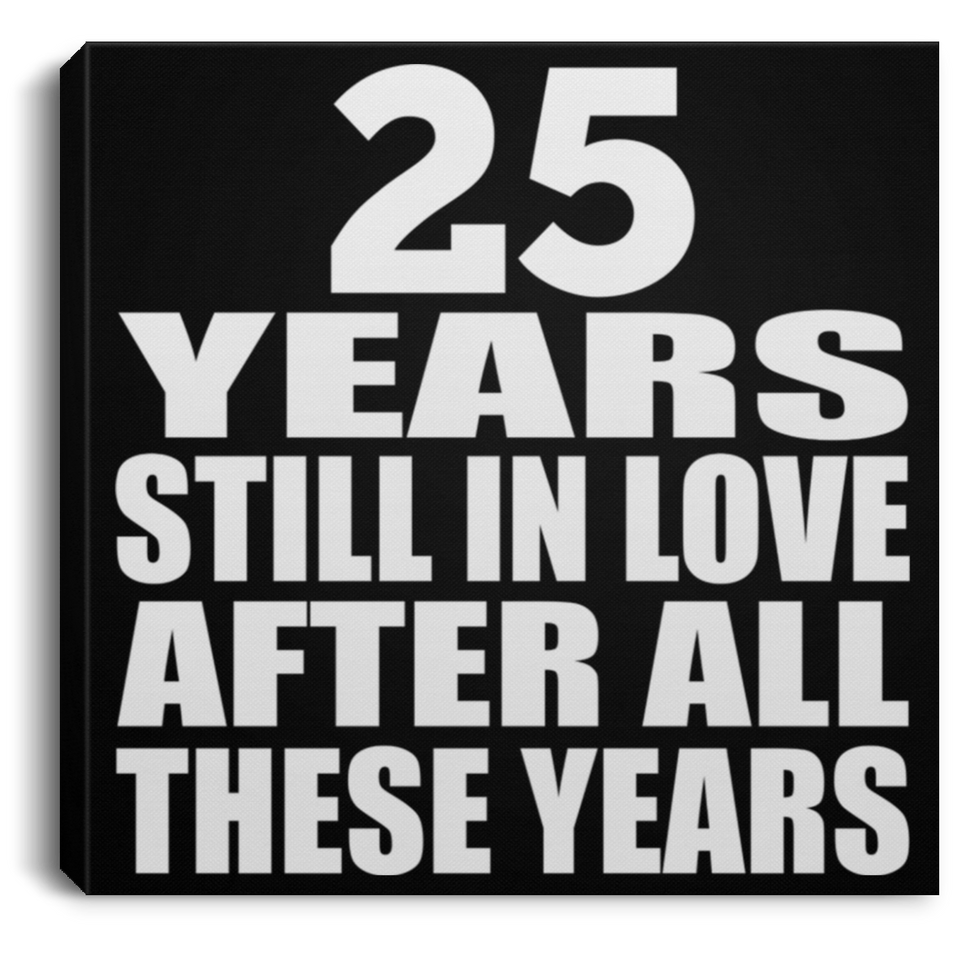 25th Anniversary 25 Years Still In Love After These Years - Canvas Square