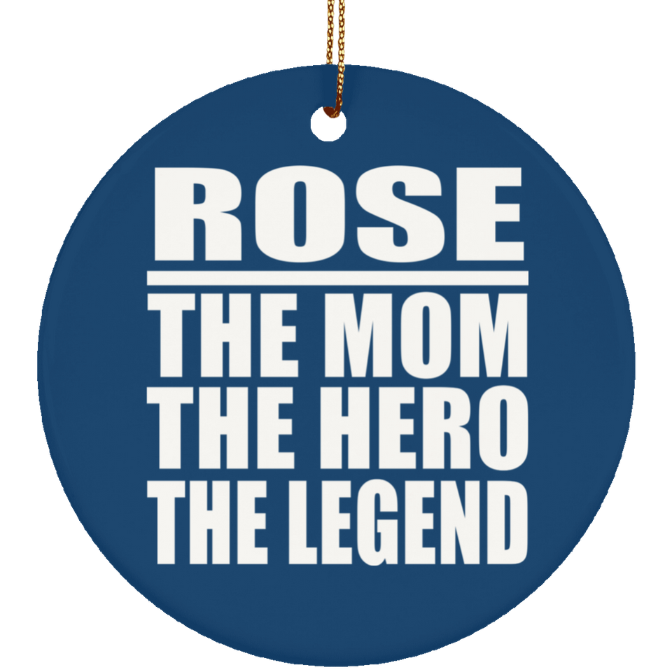 Rose The Mom The Hero The Legend - Circle Ornament