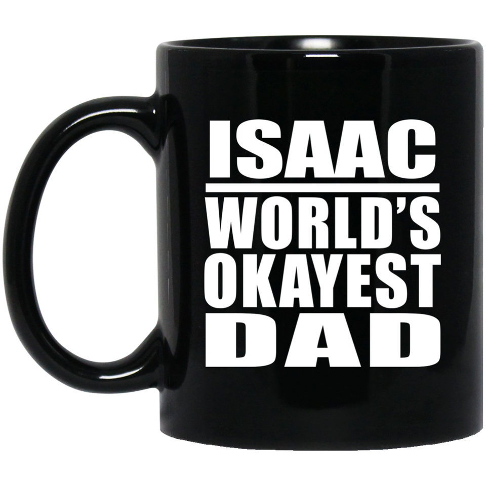 Isaac World's Okayest Dad - 11 Oz Coffee Mug Black