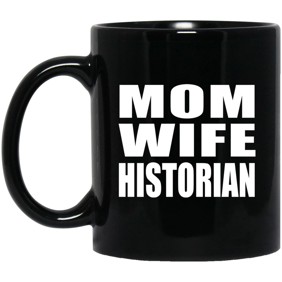 Mom Wife Historian - 11oz Coffee Mug Black