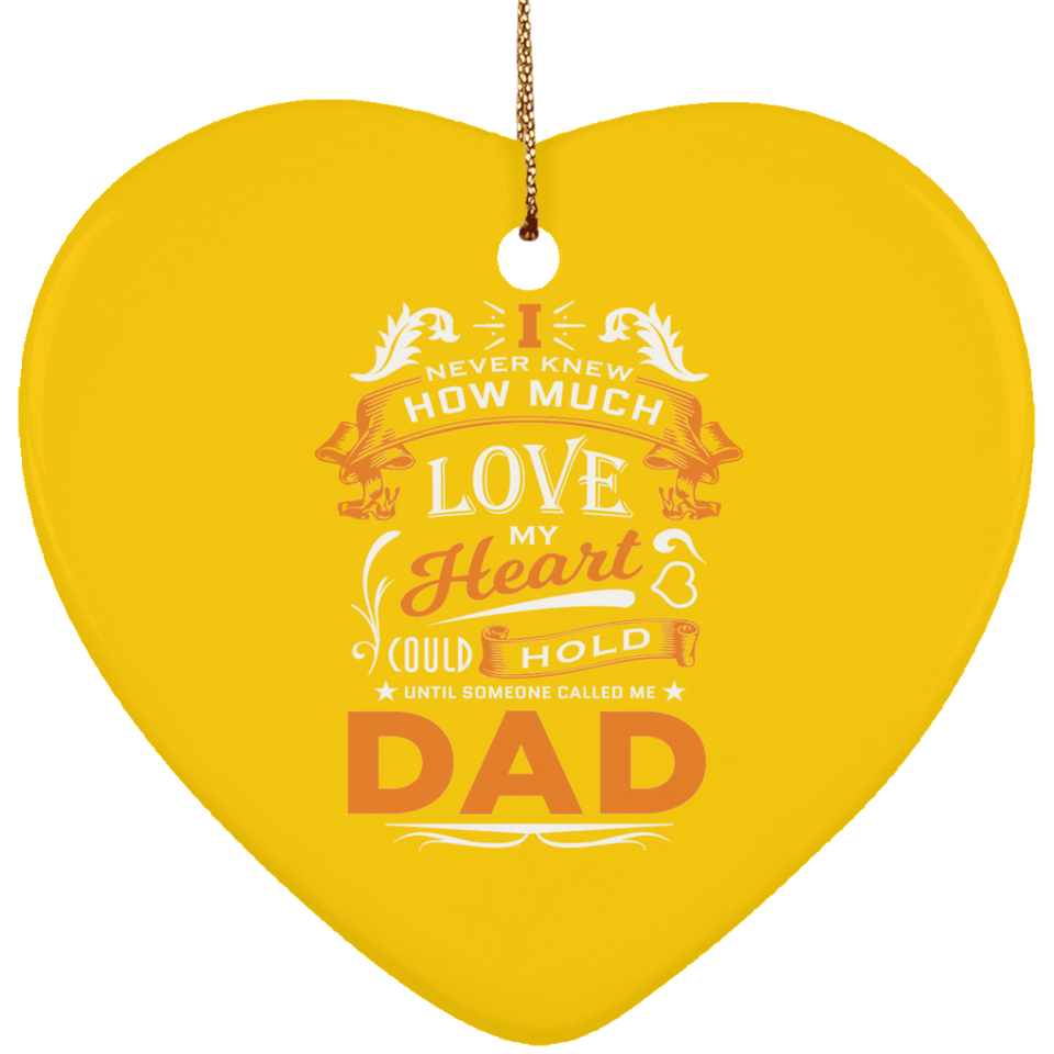 How Much Love Could Hold Until Called Me Dad - Heart Ornament