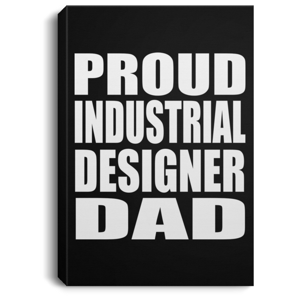 Proud Industrial Designer Dad - Canvas Portrait