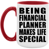 Being Financial Planner Makes Life Special - 15oz Accent Mug Red