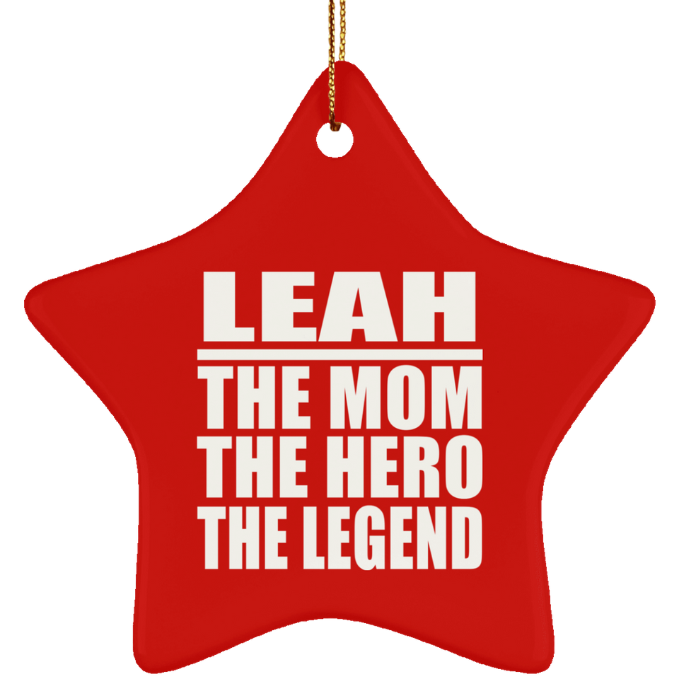 Leah The Mom The Hero The Legend - Star Ornament