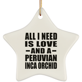 All I Need Is Love And A Peruvian Inca Orchid - Star Ornament