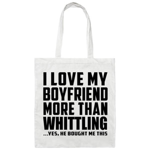 I Love My Boyfriend More Than Whittling - Tote Bag White