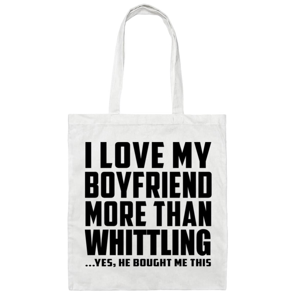 I Love My Boyfriend More Than Whittling - Tote Bag White