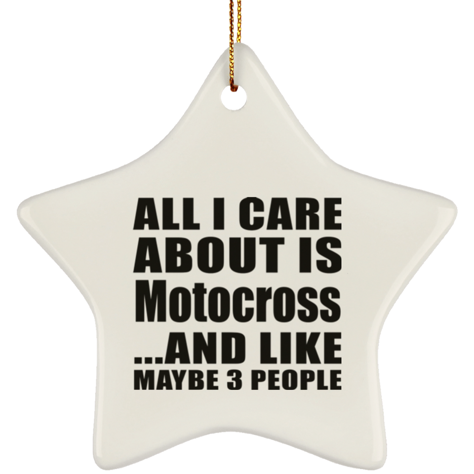 All I Care About Is Motocross - Star Ornament