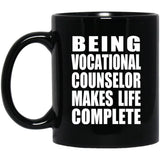 Being Vocational Counselor Makes Life Complete - 11oz Coffee Mug Black