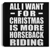 All I Want For Christmas Is More Horseback Riding - Canvas Square