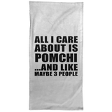All I Care About Is Pomchi - Hand Towel