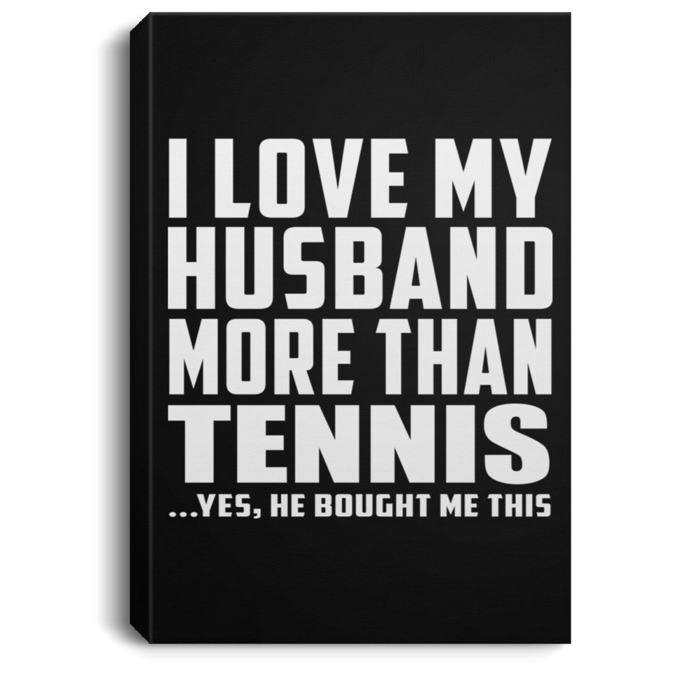 I Love My Husband More Than Tennis - Canvas Portrait