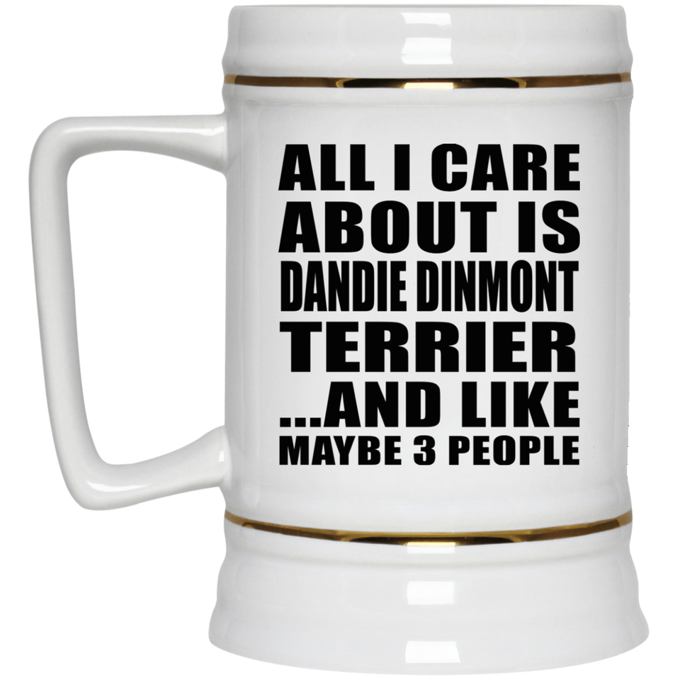All I Care About Is Dandie Dinmont Terrier - Beer Stein