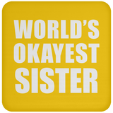 World's Okayest Sister - Drink Coaster