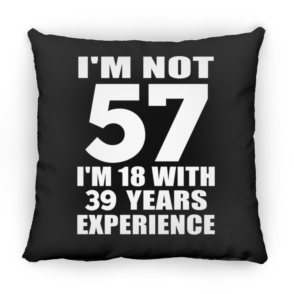 57th Birthday I'm Not 57 I'm 18 With 39 Years Experience - Throw Pillow Black
