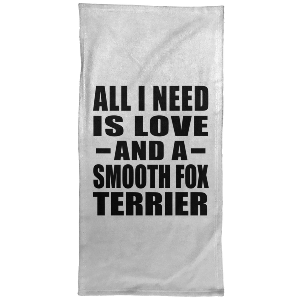 All I Need Is Love And A Smooth Fox Terrier - Hand Towel