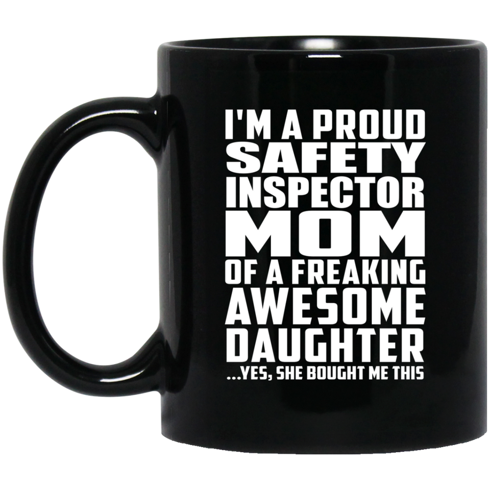 Proud Safety Inspector Mom Of Awesome Daughter - 11 Oz Coffee Mug Black