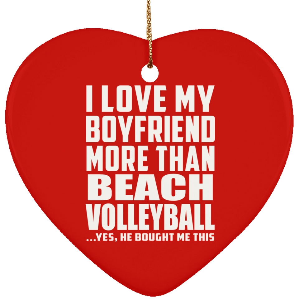 I Love My Boyfriend More Than Beach Volleyball - Heart Ornament