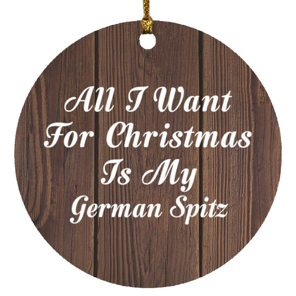 All I Want For Christmas Is My German Spitz - Circle Ornament D
