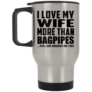 I Love My Wife More Than Bagpipes - Silver Travel Mug
