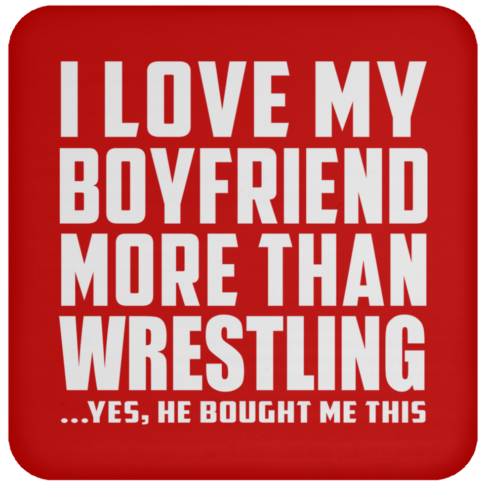 I Love My Boyfriend More Than Wrestling - Drink Coaster