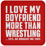 I Love My Boyfriend More Than Wrestling - Drink Coaster