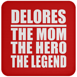 Delores The Mom The Hero The Legend - Drink Coaster