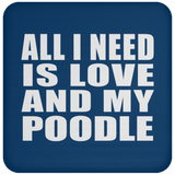 All I Need Is Love And My Poodle - Drink Coaster