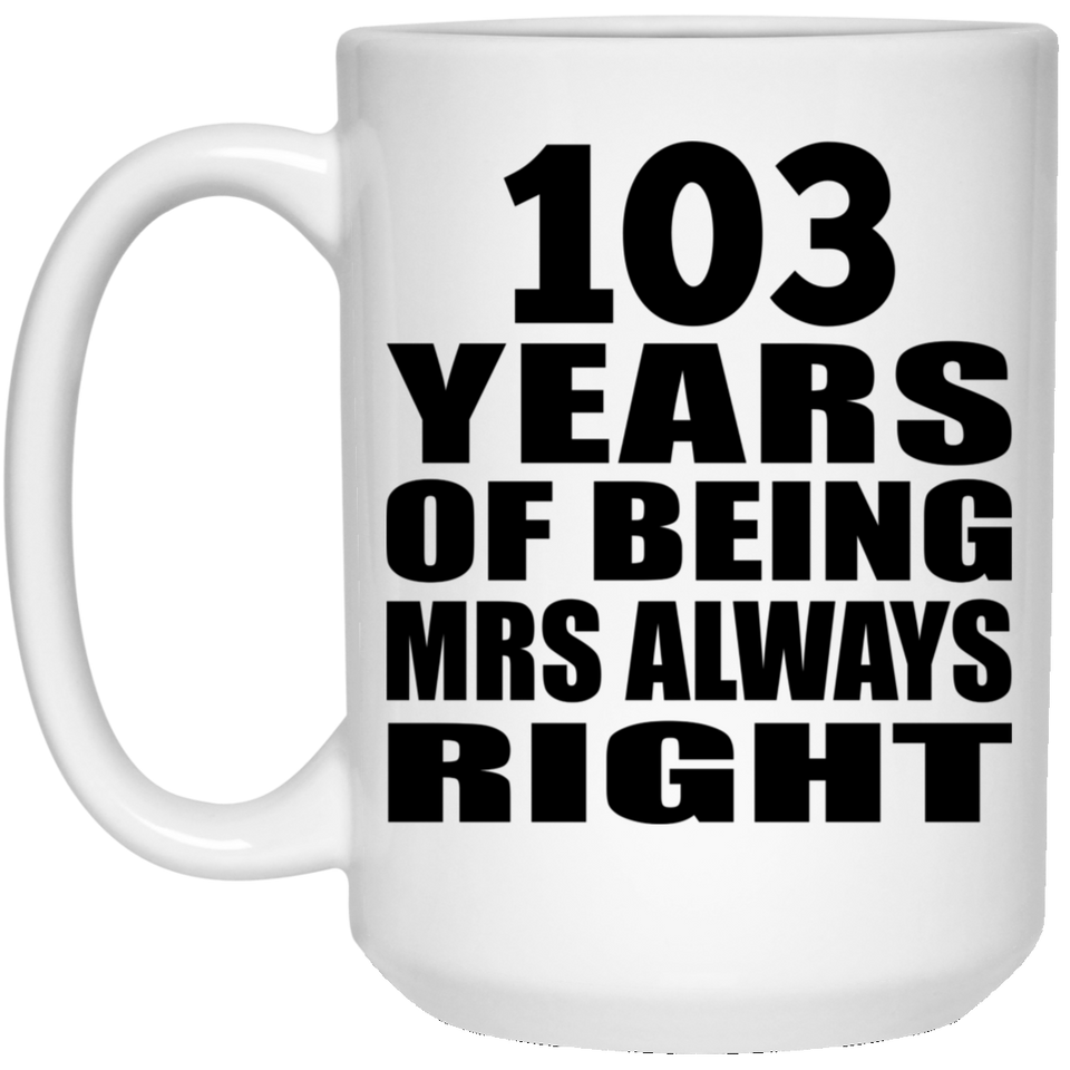 103rd Anniversary 103 Years of Being Mrs Always Right - 15oz Coffee Mug