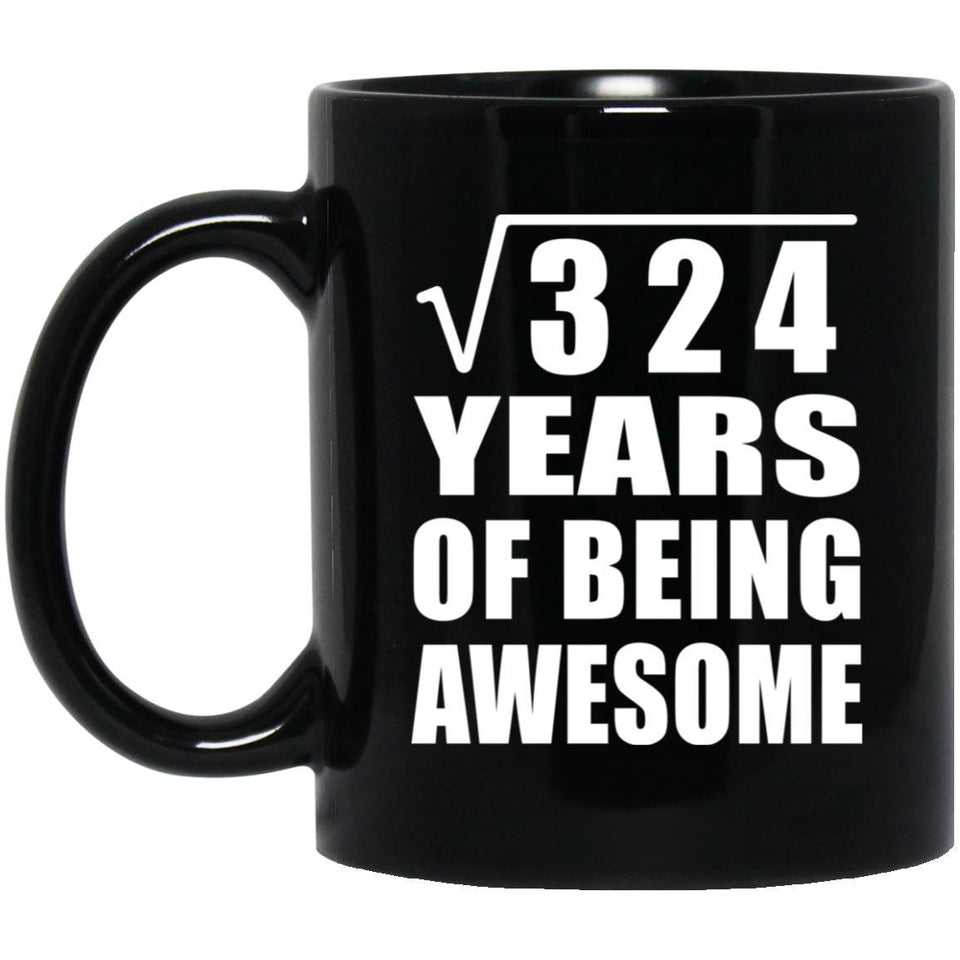 18th Birthday Square Root of 324 Years of Being Awesome - 11oz Coffee Mug Black