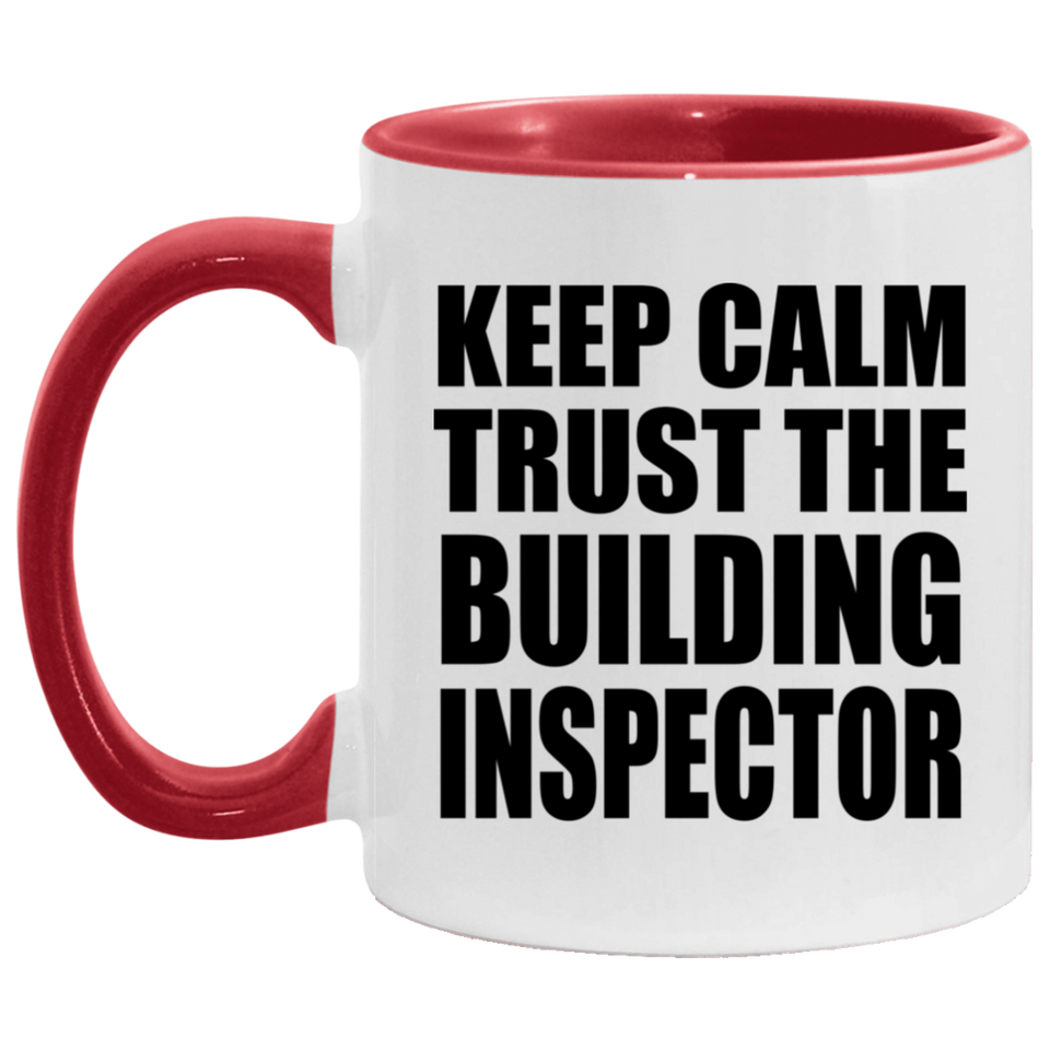 Keep Calm and Trust The Building Inspector - 11oz Accent Mug Red