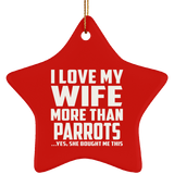 I Love My Wife More Than Parrots - Star Ornament