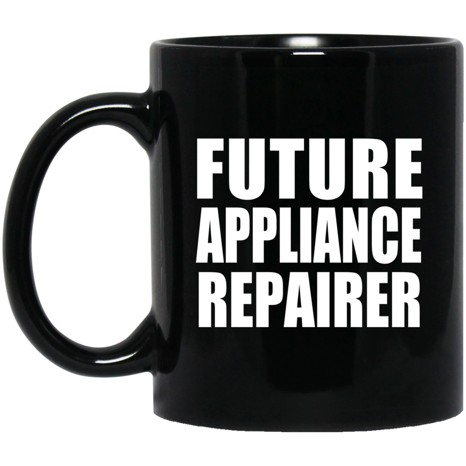 Future Appliance Repairer - 11oz Coffee Mug Black