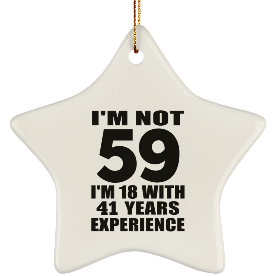 59th Birthday I'm Not 59 I'm 18 With 41 Years Experience - Star Ornament