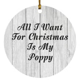 All I Want For Christmas Is My Poppy - Circle Ornament F