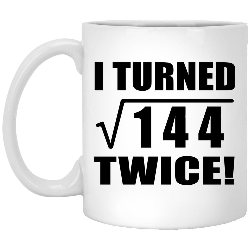 24th Birthday I Turned Square Root of 144 Twice - 11oz Coffee Mug
