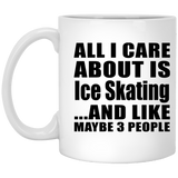 All I Care About Is Ice Skating - 11 Oz Coffee Mug