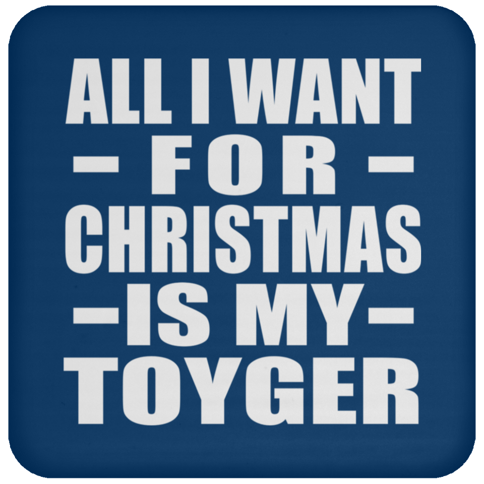 All I Want For Christmas Is My Toyger - Coaster