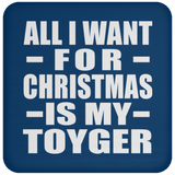 All I Want For Christmas Is My Toyger - Coaster