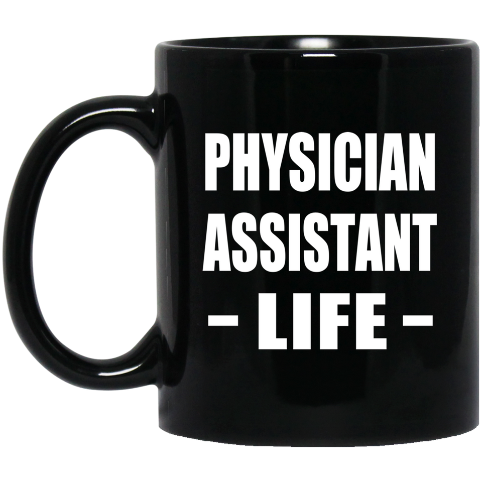 Physician Assistant Life - 11oz Coffee Mug Black