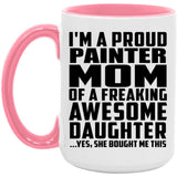 Proud Painter Mom Of Awesome Daughter - 15oz Accent Mug Pink